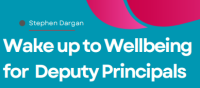 Wake up to Wellbeing for Deputy Principals